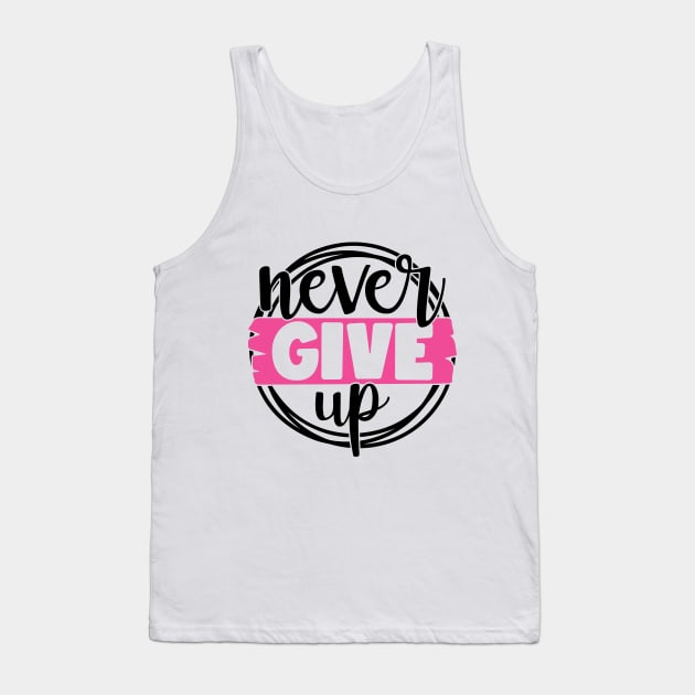 Never Give Up - Breast Cancer Fighter Survivor Warrior Pink Cancer Ribbon Tank Top by Color Me Happy 123